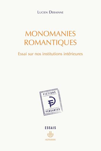 Couverture du livre « Monomanies romantiques : Essai sur nos institutions intérieures » de Lucien Derainne aux éditions Hermann