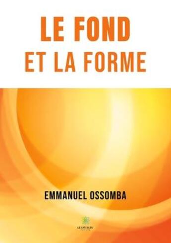 Couverture du livre « Le fond et la forme » de Emmanuel Ossomba aux éditions Le Lys Bleu