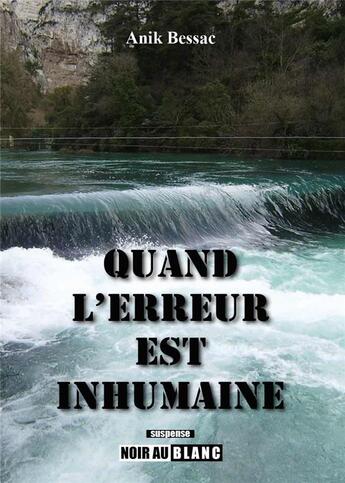 Couverture du livre « Quand l'erreur est inhumaine » de Anik Bessac aux éditions Noir Au Blanc