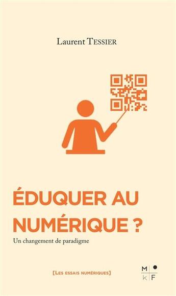 Couverture du livre « Éduquer au numérique ? un changement de paradigme » de Laurent Tessier aux éditions Mkf