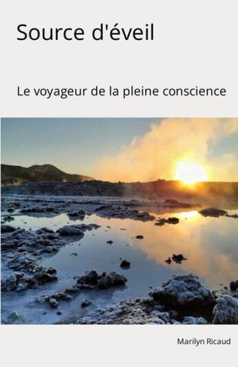 Couverture du livre « Source d'éveil : Le voyageur de la pleine conscience » de Marilyn Ricaud et Samantha Ricaud aux éditions Editions Bdsv