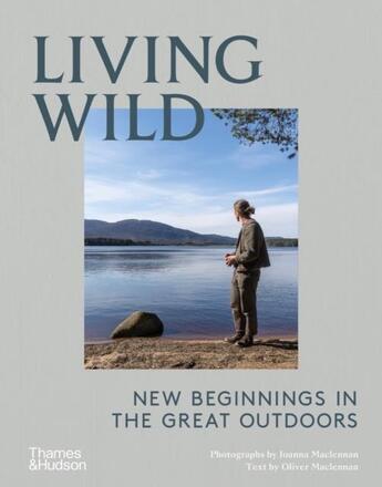 Couverture du livre « Living wild : new beginnings in the great outdoors /anglais » de Maclennan Joanna/Mac aux éditions Thames & Hudson