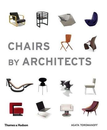 Couverture du livre « Chairs by architects » de Toromanoff Agata aux éditions Thames & Hudson