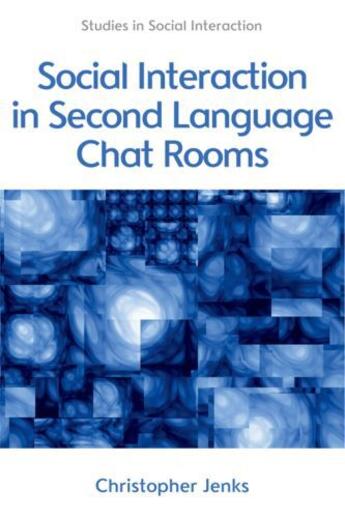 Couverture du livre « Social Interaction in Second Language Chat Rooms » de Jenks Christopher aux éditions Edinburgh University Press