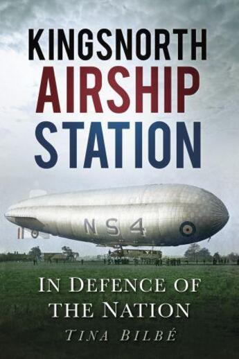 Couverture du livre « Kingsnorth Airship Station » de Bilbe Tina aux éditions History Press Digital