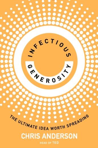 Couverture du livre « INFECTIOUS GENEROSITY - THE ULTIMATE IDEA WORTH SPREADING » de Chris Anderson aux éditions Wh Allen