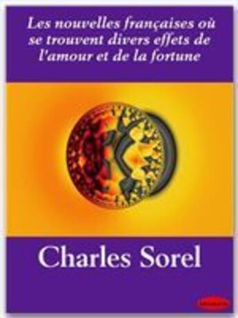 Couverture du livre « Les nouvelles françaises où se trouvent divers effets de l'amour et de la fortune » de Charles Sorel aux éditions Ebookslib