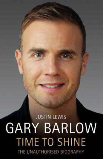 Couverture du livre « Gary Barlow: Time to Shine - The Unauthorised Biography » de Lewis Justin aux éditions Blake John Digital