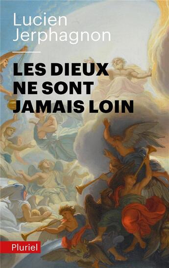 Couverture du livre « Les dieux ne sont jamais loin » de Lucien Jerphagnon aux éditions Pluriel