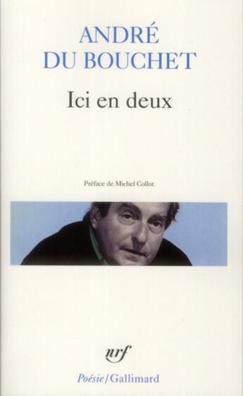 Couverture du livre « Ici en deux » de Andre Du Bouchet aux éditions Gallimard