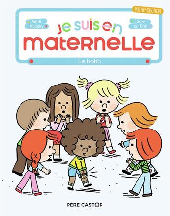 Couverture du livre « Je suis en maternelle Tome 4 : le bobo » de Anne Kalicky et Laure Du Fay aux éditions Pere Castor