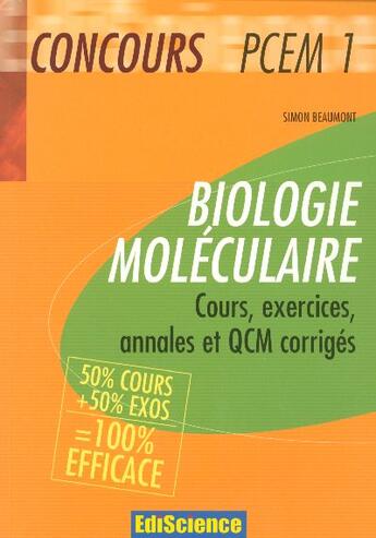 Couverture du livre « Biologie Moleculaire Pcem 1 ; Cours, Exercices, Annales Et Qcm Corriges » de Simon Beaumont aux éditions Ediscience