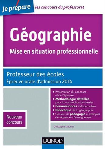 Couverture du livre « Je prépare ; géographie ; mise en situation professionnelle ; professeur des écoles ; épreuve orale d'admission 2014 » de Christophe Meunier aux éditions Dunod