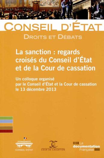 Couverture du livre « La sanction : regards croisés du Conseil d'état et de la Cour de cassation ; un colloque organisé par le Conseil d'état et la Cour de cassation le 13 décembre 2013 » de Conseil D'Etat aux éditions Documentation Francaise