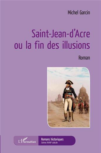 Couverture du livre « Saint-Jean-d'Acre ou la fin des illusions » de Michel Garcin aux éditions L'harmattan