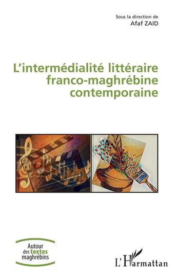 Couverture du livre « L'intermédialité littéraire franco-magrébine contemporaine » de Afaf Zaid aux éditions L'harmattan