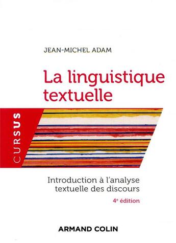 Couverture du livre « La linguistique textuelle ; introduction à l'analyse textuelle des discours (4e édition) » de Jean-Michel Adam aux éditions Armand Colin