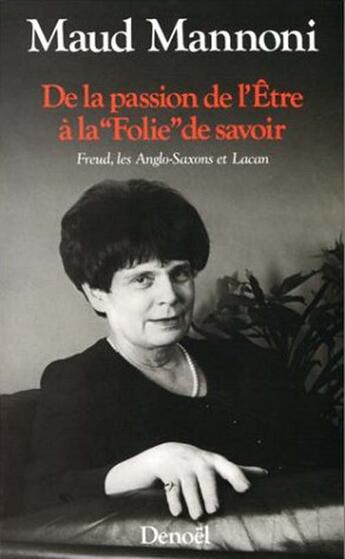 Couverture du livre « De la passion de l'être à la folie de savoir ; freud, les anglo-saxons et lacan » de Maud Mannoni aux éditions Denoel