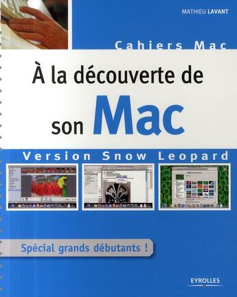 Couverture du livre « À la découverte de son Mac ; version Snow Leopard ; spécial grands débutants ! » de Mathieu Lavant aux éditions Eyrolles