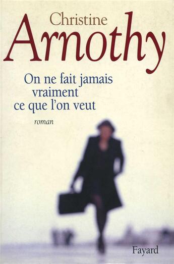 Couverture du livre « On ne fait jamais vraiment ce que l'on veut » de Christine Arnothy aux éditions Fayard