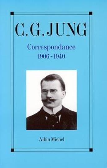 Couverture du livre « Correspondance Tome 1 ; 1906-1940 » de Carl Gustav Jung aux éditions Albin Michel