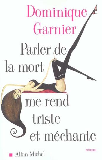 Couverture du livre « Parler De La Mort Me Rend Triste Et Mechante » de Dominique Garnier aux éditions Albin Michel