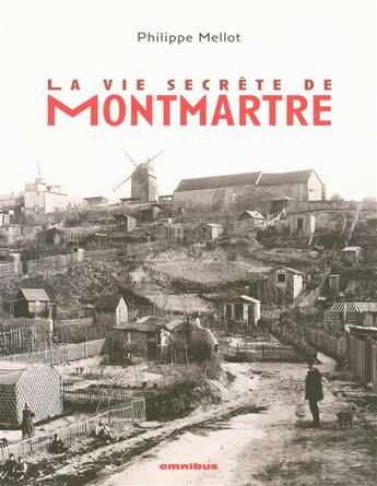 Couverture du livre « La vie secrète de Montmartre » de Philippe Mellot aux éditions Omnibus