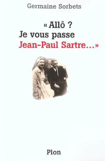 Couverture du livre « Allo Je Vous Passe Jean-Paul Sartre » de Germaine Sorbets aux éditions Plon