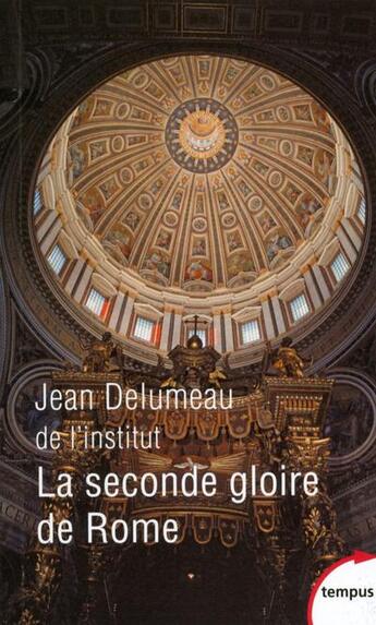 Couverture du livre « La seconde gloire de Rome » de Jean Delumeau aux éditions Tempus/perrin