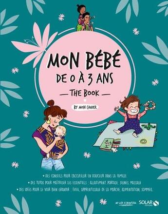 Couverture du livre « Mon p'tit cahier : mon bébé de 0 à 3 ans : the book » de Veronique Deiller et Emilie Yana et Nelly Deflisque aux éditions Solar