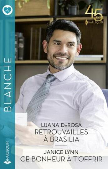 Couverture du livre « Retrouvailles à Brasilia ; ce bonheur à t'offrir » de Janice Lynn et Luana Darosa aux éditions Harlequin