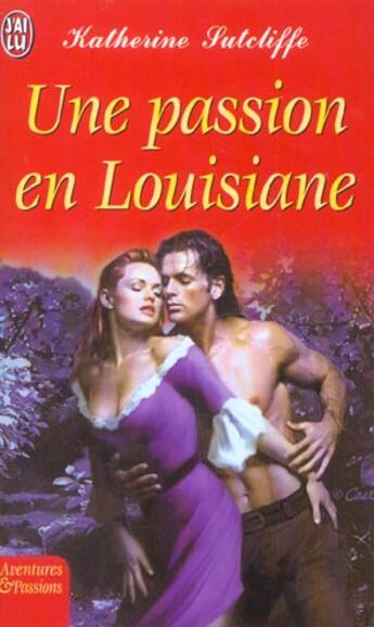 Couverture du livre « Passion en louisiane (une) » de Katherine Sutcliffe aux éditions J'ai Lu