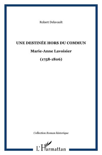 Couverture du livre « Destinée hors du commun ; Marie-Anne Lavoisier (1758-1806) » de Robert Delavault aux éditions L'harmattan