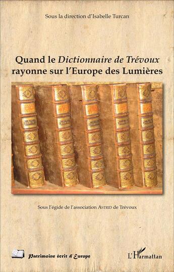 Couverture du livre « Quand le dictionnaire de Trevoux rayonne sur l'Europe des Lumières » de Isabelle Turcan aux éditions L'harmattan