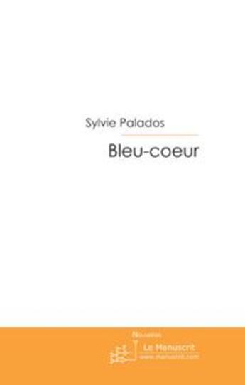 Couverture du livre « Bleu-coeur » de Sylvie Palados aux éditions Le Manuscrit