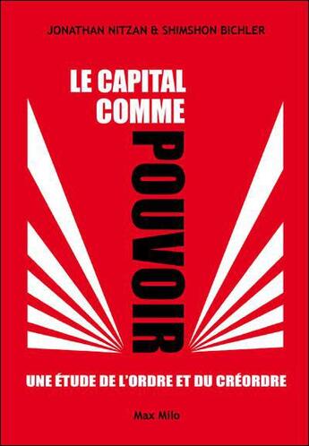 Couverture du livre « Le capital comme pouvoir ; une étude de l'ordre et du créordre » de Shimshon Bichler et Jonathan Nitzan aux éditions Max Milo