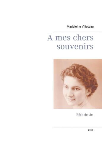Couverture du livre « A mes chers souvenirs » de Madeleine Villoteau aux éditions Books On Demand