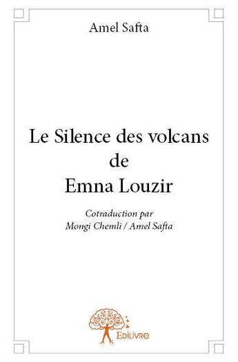 Couverture du livre « Le silence des volcans de Emna Louzir » de Amel Safta aux éditions Edilivre