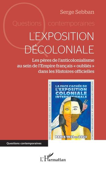 Couverture du livre « L'exposition décoloniale : Les pères de l'anticolonialisme au sein de l'Empire français « oubliés » dans les Histoires officielles » de Serge Sebban aux éditions L'harmattan