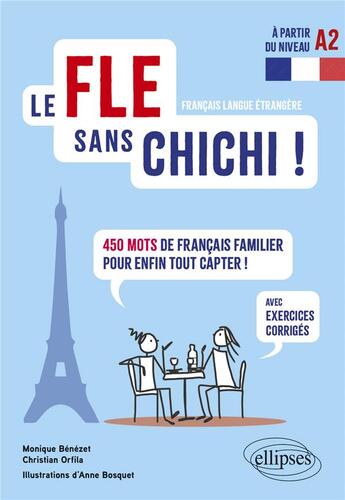 Couverture du livre « Le FLE sans chichis ! 450 mots de français familier pour enfin tout piger ! » de Anne Bosquet et Monique Benezet et Christian Orfila aux éditions Ellipses