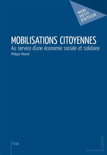 Couverture du livre « Mobilisations citoyennes : Au service d'une économie sociale et solidaire » de Philippe Albanel aux éditions Publibook