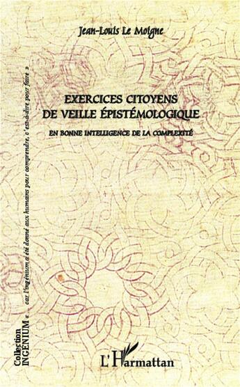 Couverture du livre « Exercices citoyens de veille épistémologique ; en bonne intelligence de la complexité » de Jean-Louis Le Moigne aux éditions L'harmattan