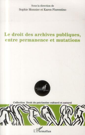 Couverture du livre « Le droit des archives publiques, entre permanence et mutations » de Sophie Monnier et Karen Fiorentino aux éditions L'harmattan