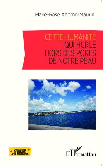 Couverture du livre « Cette humanité qui hurle hors des pores de notre peau » de Marie-Rose Abomo-Maurin aux éditions L'harmattan