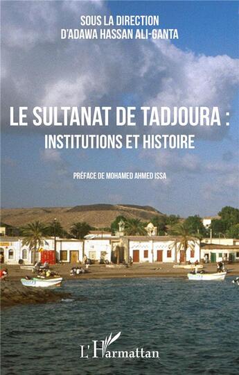 Couverture du livre « Le sultanat de Tadjoura : institutions et histoire » de Hassan Ali Adawa aux éditions L'harmattan