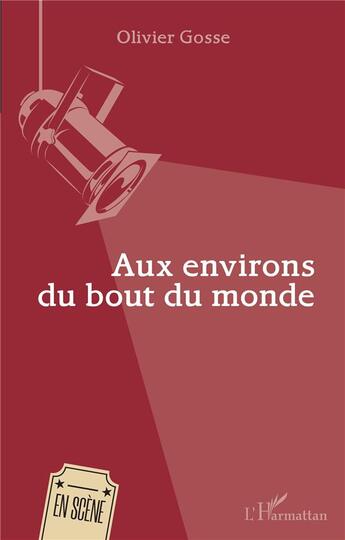 Couverture du livre « Aux environs du bout du monde » de Olivier Gosse aux éditions L'harmattan