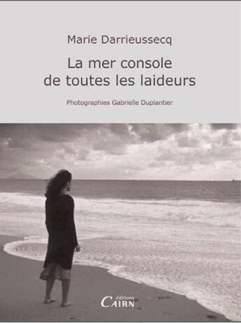 Couverture du livre « La mer console de toutes les laideurs » de Marie Darrieussecq aux éditions Cairn