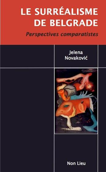 Couverture du livre « Le surréalisme de Belgrade : perspectives comparatistes » de Novakovic Jelena aux éditions Non Lieu