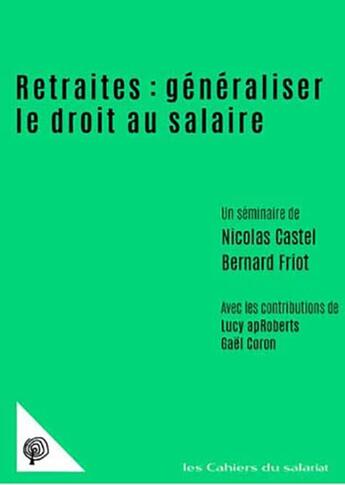 Couverture du livre « Retraites : généraliser le droit au salaire » de Friot Bernard et Nicolas Castel aux éditions Croquant