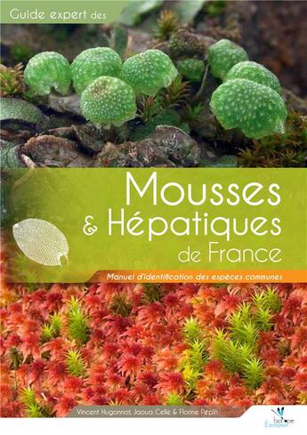 Couverture du livre « Guide expert des mousses & hépatiques de France ; manuel d'identification des espèces communes » de Vincent Hugonnot et Florine Pepin et Jaoua Celle aux éditions Biotope